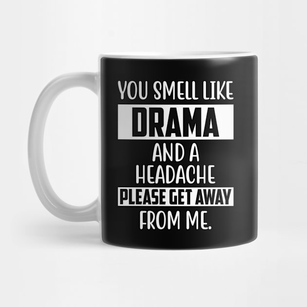 You Smell Like Drama Funny Sarcasm Sayings For Men And Women Sarcastic Gifts Hilarious by Murder By Text